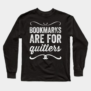 Bookmarks are for quitters Long Sleeve T-Shirt